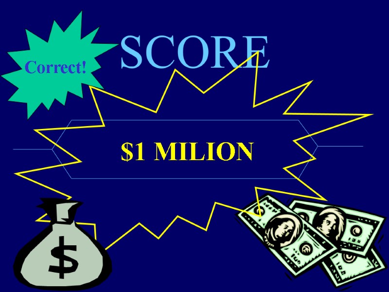 SCORE $1 MILION Correct!